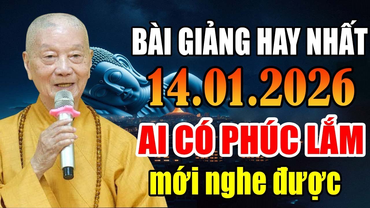 BÀI GIẢNG HAY NHẤT 14.01.2026 AI CÓ PHÚC LẮM MỚI NGHE ĐƯỢC | HT  Thích Trí Quảng