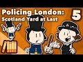 Policing London - Scotland Yard at Last - Extra History - #5