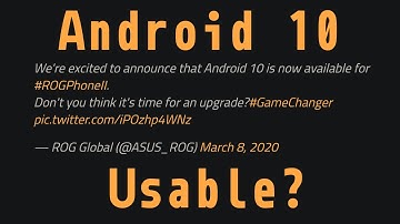 Asus Rog Phone 2 official Android 10 release, is it any good? or will I be going back to 9 again?