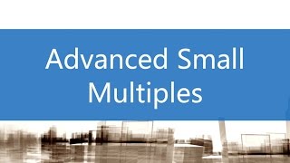 Advanced Small Multiples