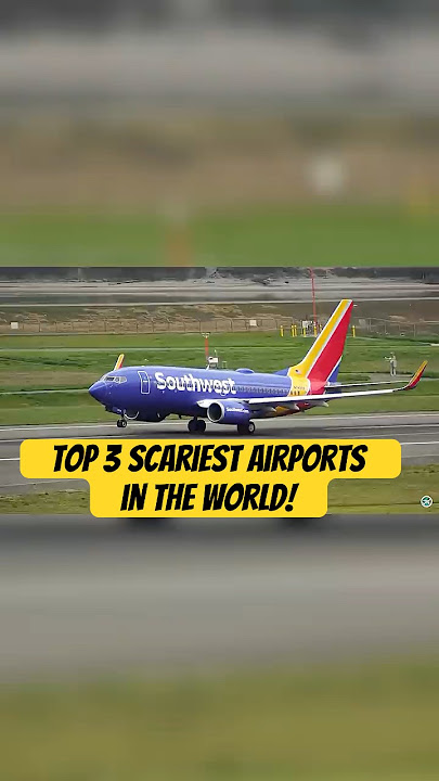 Top 3 Scariest Airports in the World!