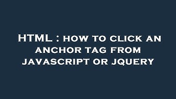 HTML : how to click an anchor tag from javascript or jquery