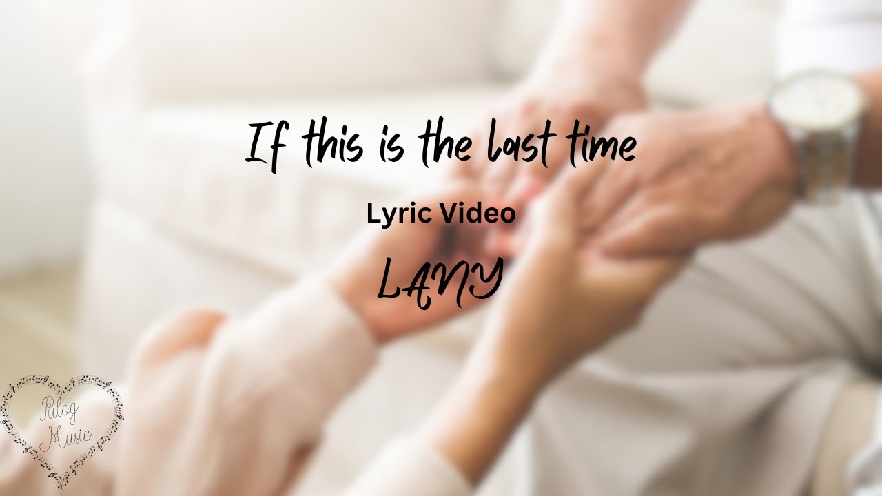 If this is the last time LANY Lyric Video YouTube
