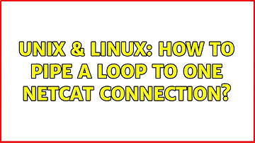 Unix & Linux: How to pipe a loop to one netcat connection? (2 Solutions!!)