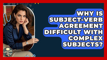 Why Is Subject-verb Agreement Difficult With Complex Subjects? - Lexicon Lounge