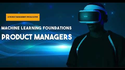 Machine Learning Foundations for Product Managers
