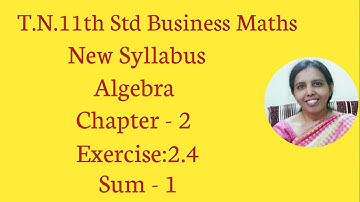 T.N.11th  Business Maths   Exercise:2.4  Sum -1 | Algebra | Chapter - 2.