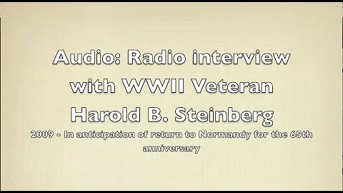 Harold Steinberg WWII vet radio interview 2009