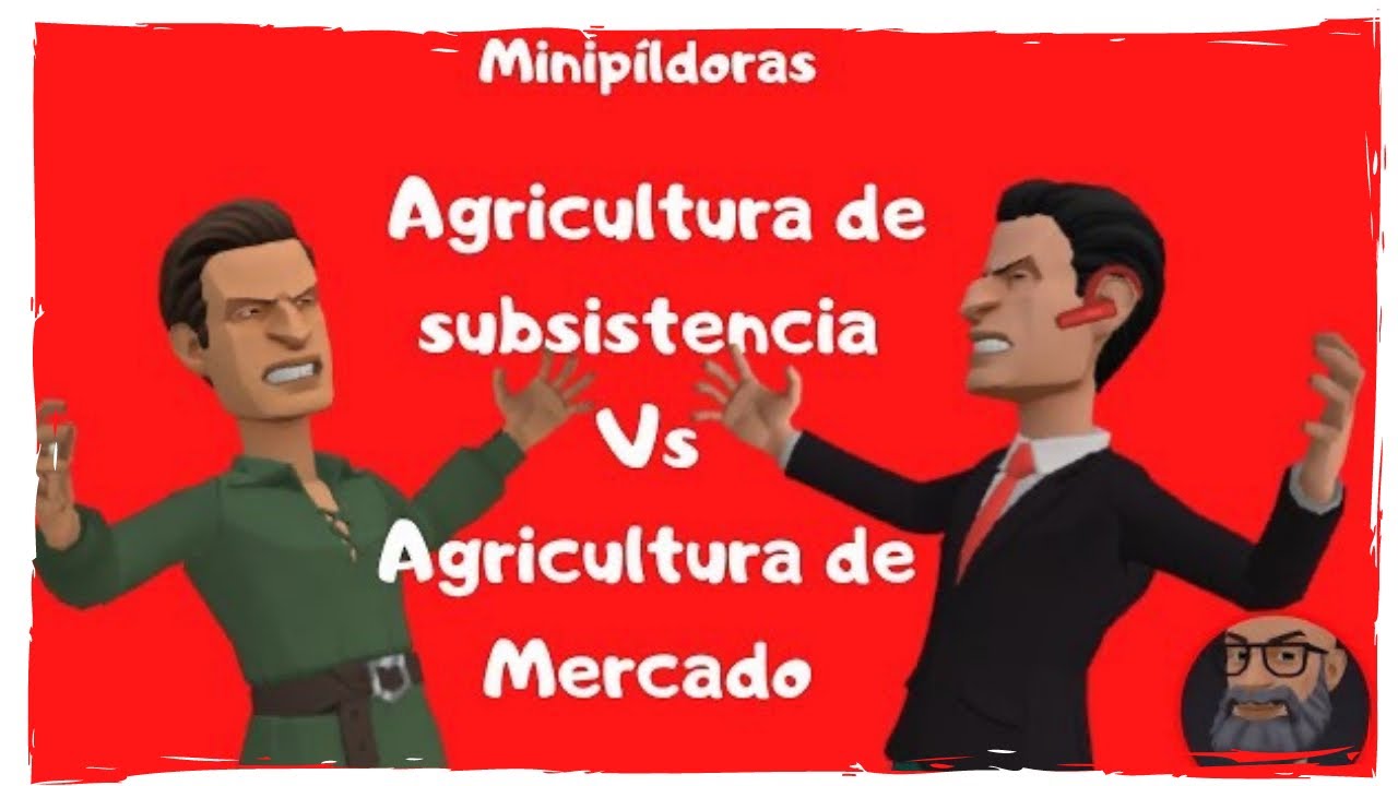 Agricultura de subsistencia Vs Agricultura de mercado. Para 3º de ESO. Minipíldora