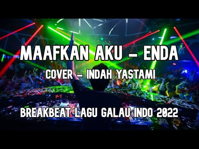 DJ Maafkan Aku - Enda ( Cover Indah Yastami ) Breakbeat Lagu Galau Indo 2022 Ft @zulhamsumantri class=