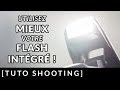 Utilisez MIEUX votre FLASH INTÉGRÉ !