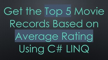 Get the Top 5 Movie Records Based on Average Rating Using C#  LINQ