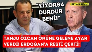 Tanju Özcan önüne gelene ayar verdi! Erdoğan'a resti çekti! 'Yiyorsa durdur beni!'