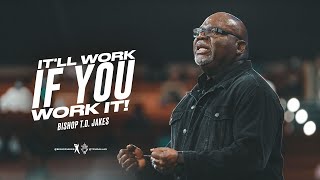 It'll Work If You Work It  Bishop T.D. Jakes