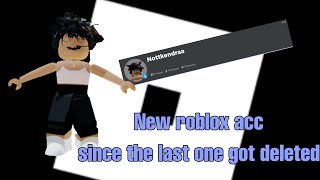 New roblox account since the last one got deleted