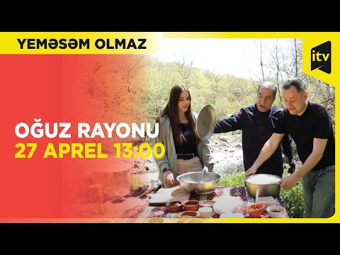 Yeməsəm olmaz - Oğuz rayonu | 27 aprel 13:00