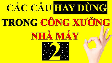 BÀI 26 [2]: [Nâng cao] Những câu tiếng Trung hay dùng trong nhà máy | TIENG TRUNG CONG XUONG CAP TOC