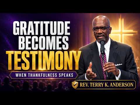 When Your Gratitude Becomes Your Testimony | Rev. Terry K. Anderson Inspired Reflection