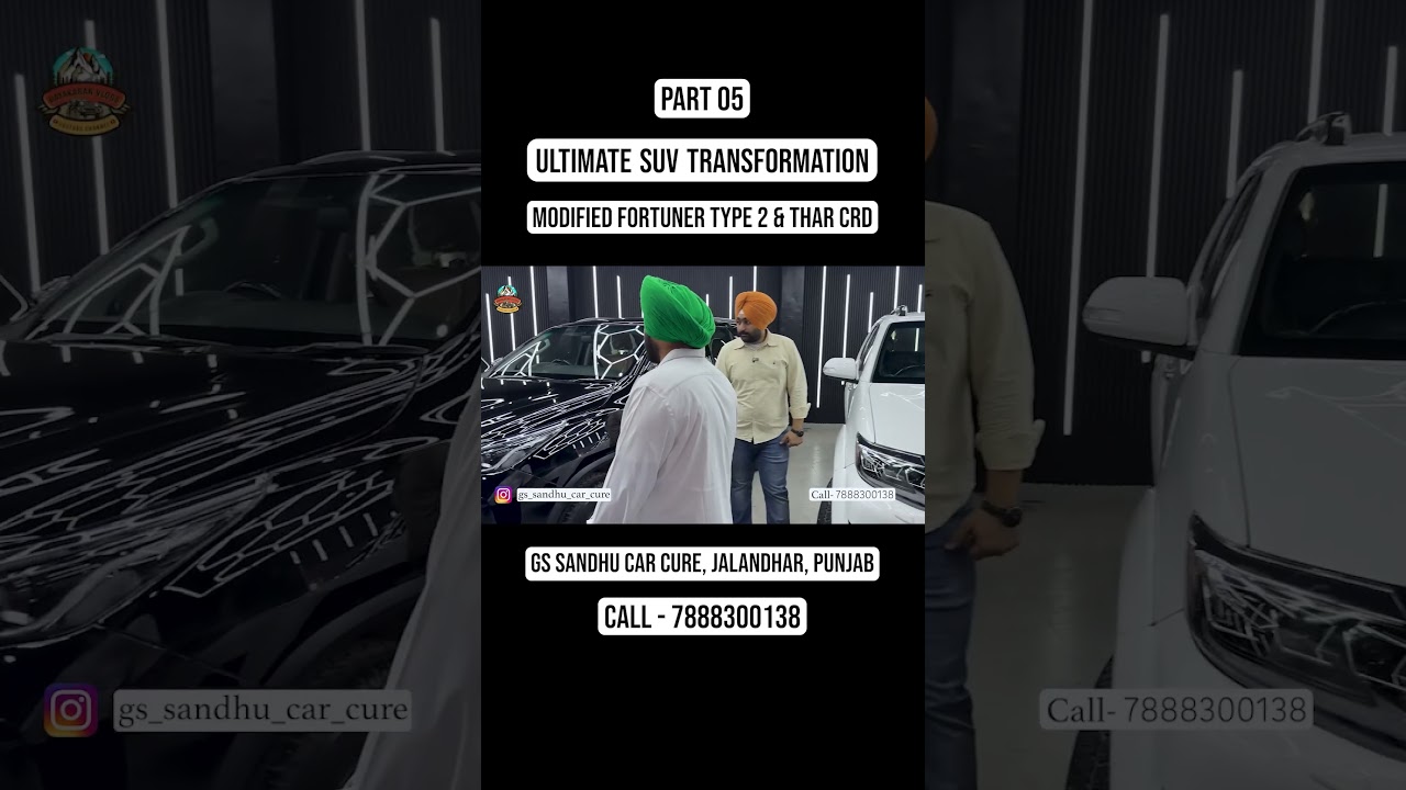 ⁣Part 05 | Ultimate SUV Transformation | Modified Fortuner Type 2 & Thar CRD | GS Sandhu Car Cure