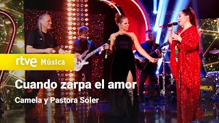 Video thumbnail of "Camela y Pastora Soler – “Cuando zarpa el amor” (Camela 30 años contigo)"