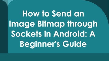 How to Send an Image Bitmap through Sockets in Android: A Beginner