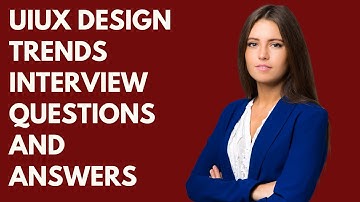 Top 20 UIUX Design Trends Interview Questions and Answers for 2025