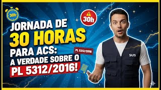 JORNADA DE 30 HORAS PARA ACS: A VERDADE SOBRE O PL 5312\/2016!