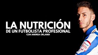ASÍ ES LA NUTRICIÓN DE UN FUTBOLISTA PROFESIONAL | CON ANDREA ORLANDI