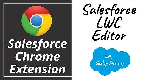 Salesforce LWC Editor | Salesforce Chrome Extension