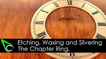Clockmaking - How To Make A Clock - Part 9 - Etching, Waxing And Silvering A Chapter Ring