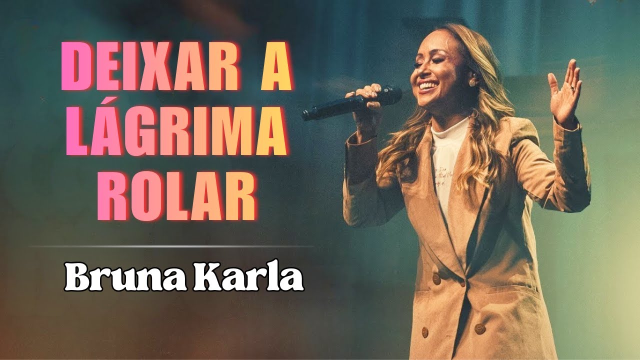 Deixar a Lágrima Rolar - Bruna Karla | Louvor e Adoração🎶A Cura Pelo Choro em 1 Hora. Sinta o Alívio