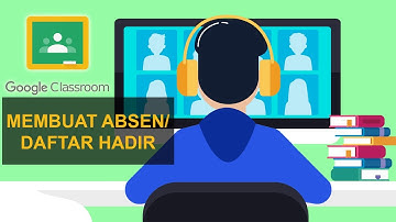 GOOGLE CLASSROOM: Membuat Daftar Hadir Siswa