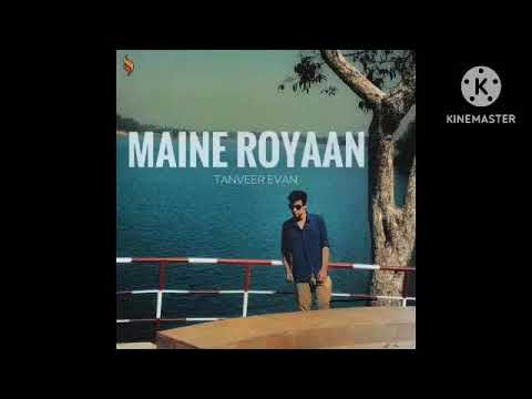 Maine royaan repeat song by Tanveer Evan  httpsyoutube 3d1PB3SU3c