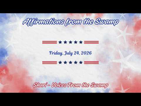 Affirmations from the Swamp for Friday July 24 2026