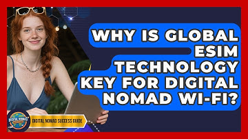 Why Is Global eSIM Technology Key For Digital Nomad Wi-Fi? - Digital Nomad Success Guide