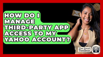 How Do I Manage Third-party App Access To My Yahoo Account? - TheEmailToolbox.com