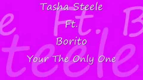 Tasha Steele Ft. Borito - Your The Only One
