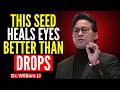 Forget Carrots — This Tiny Seed Repairs Eyes Better Than Drops | Dr. William Li