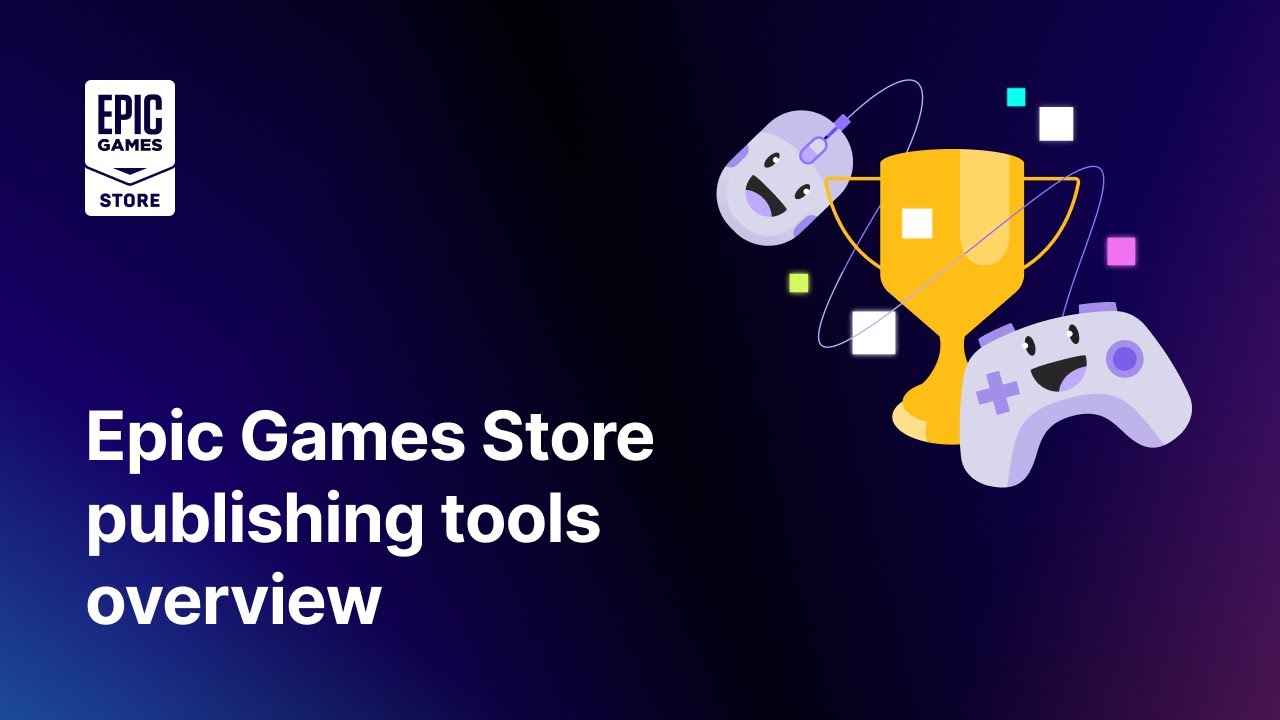 Epic Games Store publishing tools overview 