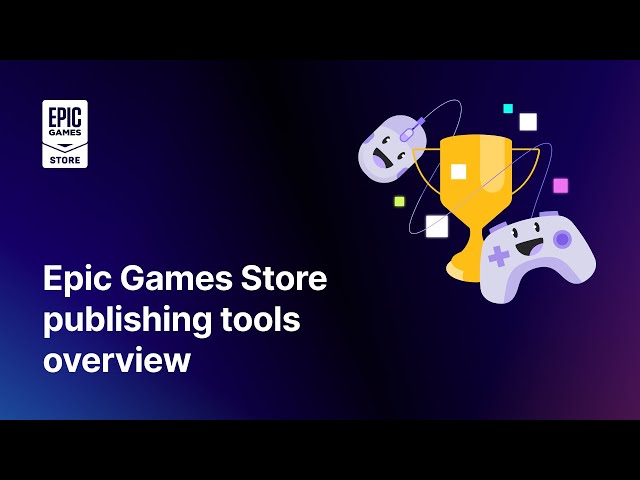 A Walkthrough of the Epic Games Store Self-Publishing Tools