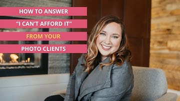 How to answer “I can’t afford it” from your photo clients