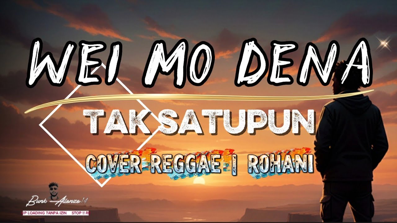 WEI MO DENA (TAK SATUPUN) COVER REGGAE | By Bunk AlloNzo14 