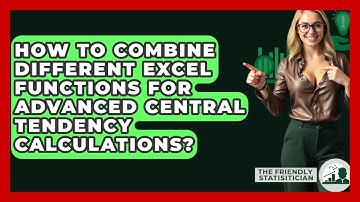 How To Combine Different Excel Functions For Advanced Central Tendency Calculations?