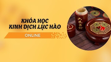 Khóa Học Kinh Dịch Lục Hào - Online I Minh Kha