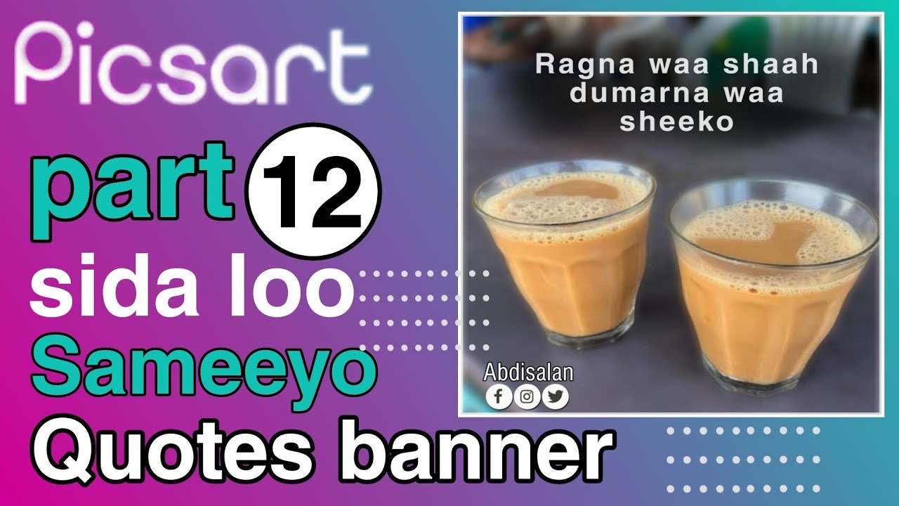 sida loo sameeyo quotes banner | sida loo isticmaalo picsart | Qaybtii 12aad