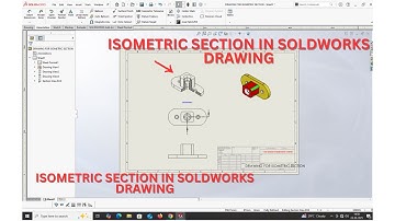 ISOMETRIC SECTION VIEW IN SOLIDWORKS DRAWING.