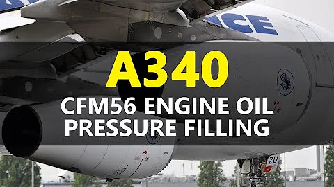 AIRCRAFT | A340 CFM56 Engine Oil Pressure Filling