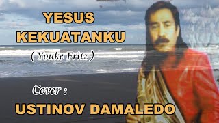 Lagu Rohani YESUS KEKUATANKU  cover  USTINOV DAMALEDO