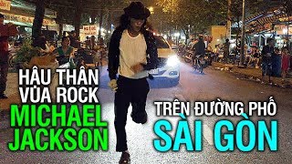 Hậu thân vua nhạc pop Michael Jackson trên đường phố Sài Gòn