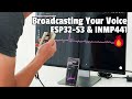 Broadcasting Your Voice with ESP32-S3 &amp; INMP441